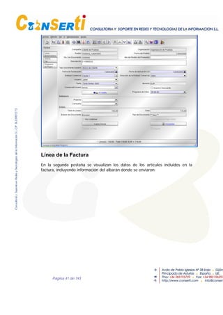 Página 41 de 193
Línea de la Factura
En la segunda pestaña se visualizan los datos de los artículos incluidos en la
factura, incluyendo información del albarán donde se enviaron.
 