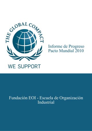 Informe de Progreso
                    Pacto Mundial 2010




Fundación EOI - Escuela de Organización
              Industrial
 