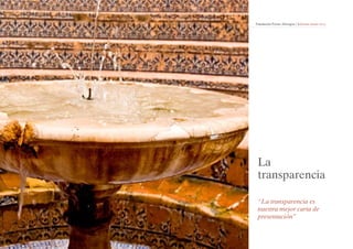 Fundación Focus-Abengoa | Informe anual 2013 
La 
transparencia 
“La transparencia es 
nuestra mejor carta de 
presentación” 
 