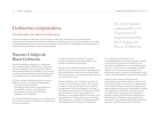 16 | Gobierno corporativo Fundación Focus-Abengoa | Informe anual 2013 
Gobierno corporativo 
Un patronato que marca la diferencia 
En Focus-Abengoa nos apoyamos en los principios y valores que gozan de un mayor reconocimiento 
internacional para definir nuestro gobierno corporativo, una pieza clave para el correcto desarrollo de la misión 
y el principal garante de nuestra transparencia. Mediante el buen gobierno consolidamos el reconocimiento y la 
confianza de las comunidades donde tenemos presencia. 
En 2013 hemos 
continuado con 
el proceso de 
implementación 
del Código de 
Buen Gobierno 
Nuestro Código de 
Buen Gobierno 
La profesionalidad, la eficiencia y el compromiso 
con la sociedad quedan reflejados en un órgano de 
gobierno competente, con unos principios sólidos y 
unas responsabilidades muy definidas. A él se une un 
excelente equipo de gestión comprometido día a día 
con el espíritu, misión y objetivos de la Fundación. 
En Focus-Abengoa articulamos nuestro sistema de 
gobierno en torno a tres normas fundamentales: 
__ Los estatutos de la Fundación. 
__ El Código de Buen Gobierno, que interpreta y 
desarrolla los estatutos de la Fundación. 
__ El Código de Conducta, para inversiones 
temporales de la Fundación. 
Las responsabilidades de gobierno y de representación 
de la Fundación recaen en el Patronato, compuesto por 
diecinueve miembros. 
La estructura directiva es unitaria y todos los 
miembros del Patronato son independientes y no 
ejecutivos, incluidos los presidentes. 
Para una mayor eficacia los cargos de nuestros 
patronos son de carácter personal, no delegable, y de 
duración indefinida, salvo en el caso del presidente, 
que debe someterse a reelección cada cuatro años y se 
le permite la renovación. 
Nuestra Fundación, como entidad no lucrativa, no 
retribuye a los patronos por su labor. Estos aceptan 
el cargo pro bono, movidos por su buena voluntad 
y compromiso social. Focus-Abengoa sí retribuye a 
los empleados pertenecientes a la Dirección General 
para garantizar un correcto desempeño de sus 
funciones. Lo hace según análisis de mercado y con la 
comprobación de Abengoa (para el caso de nuestra 
directora general), y además, la retribución depende 
del cumplimiento del fin social de la Fundación. 
Las competencias del Patronato y las 
responsabilidades de sus miembros quedan recogidas 
en el Sistema de Gobierno de la Fundación, que 
contempla la posibilidad de crear otros instrumentos 
de apoyo a su labor, como las comisiones ejecutivas, 
además de tener la potestad para designar a los 
profesionales que se encargan del cumplimiento legal 
y demás responsabilidades de gestión de la Fundación. 
Queremos que en nuestro Patronato estén 
representados los principales grupos de interés de la 
Fundación, teniendo muy presentes las sugerencias de 
nuestra matriz Abengoa y procurando mantener una 
representación de docentes de universidades sevillanas 
y de académicos de las Reales Academias con sede 
en Sevilla. Para la composición de sus miembros, y 
teniendo en cuenta la diversidad con criterios de no 
discriminación, el Patronato elige una mayoría de 
profesionales independientes del mundo empresarial, 
educativo y cultural, con una valía profesional 
 