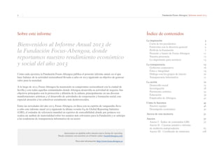 2 | ﻿ Fundación Focus-Abengoa | Informe anual 2013 
Sobre este informe 
Bienvenidos al Informe Anual 2013 de 
la Fundación Focus-Abengoa, donde 
reportamos nuestro rendimiento económico 
y social del año 2013 
Como cada ejercicio, la Fundación Focus-Abengoa publica el presente informe anual, en el que 
hace balance de la actividad sociocultural llevada a cabo en 2013 siguiendo su objetivo de generar 
valor para la sociedad. 
A lo largo de 2013, Focus-Abengoa ha mantenido su compromiso sociocultural con la ciudad de 
Sevilla y con todas aquellas comunidades donde Abengoa desarrolla su actividad de negocio. Sus 
objetivos principales son la protección y difusión de la cultura, principalmente en sus diversas 
manifestaciones artísticas, y el desarrollo de actividades de cooperación y formación social, con 
especial atención a los colectivos socialmente más desfavorecidos. 
Entre las novedades del año 2013, Focus-Abengoa, en línea con su espíritu de vanguardia, lleva 
a cabo este informe anual 2013 siguiendo la última versión G4 de Global Reporting Initiative 
(GRI), el estándar de referencia mundial en reportes de sostenibilidad, donde por primera vez 
realiza un análisis de materialidad sobre los asuntos más relevantes para la Fundación y se anticipa 
a las tendencias de transparencia informativa de su sector. 
Apreciamos su opinión sobre nuestra nueva forma de reporting. 
Puede contactar con nosotros en el buzón online: focus@abengoa.com 
Para más información: http://www.focus.abengoa.es 
Índice de contenidos 
La inspiración 3 
Carta de los presidentes 4 
Entrevista con la directora general 5 
Perfil de la Fundación 7 
Presente y futuro de Focus-Abengoa 11 
Nuestra presencia 12 
Lo importante para nosotros 13 
La transparencia 15 
Gobierno corporativo 16 
Ética e integridad 19 
Diálogo con los grupos de interés 20 
Transparencia informativa 21 
La acción 22 
Desarrollo social 23 
Investigación 28 
Patrimonio artístico 33 
Educación 39 
Empleados de Abengoa 42 
Cómo lo hacemos 45 
Nuestro equipo 46 
Desempeño económico 50 
Acerca de esta memoria 51 
Anexos 57 
Anexo I - Índice de contenidos GRI 57 
Anexo II - Cuentas anuales e informe 
de auditoría independiente 63 
Anexo III - Certificado de emisiones 108 
 