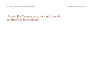 63 | Anexo II - Cuentas anuales e informe de auditoría independiente Fundación Focus-Abengoa | Informe anual 2013 
Anexo II - Cuentas anuales e informe de 
auditoría independiente 
 