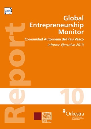 Global
Entrepreneurship
Monitor
Comunidad Autónoma del País Vasco
Informe Ejecutivo 2013
Iñaki Peña Legazkue (dir.)
Rport
 