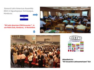 Attendants to:
“XV Encuentro Latinoamericano” ELA
“XV Latin American CFM Encounter ”, in
san Pedro Sula, Honduras, in Noviembre.
 