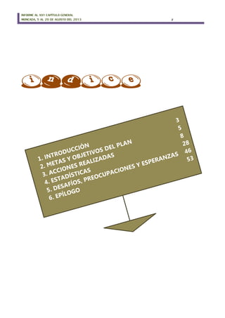 INFORME AL XXV CAPÍTULO GENERAL
MONCADA, 5 AL 20 DE AGOSTO DEL 2013 2
indice
 