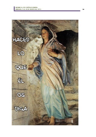 INFORME AL XXV CAPÍTULO GENERAL
MONCADA, 5 AL 20 DE AGOSTO DEL 2013 58
LO
QUE
ÉL
OS
DIGA
 
