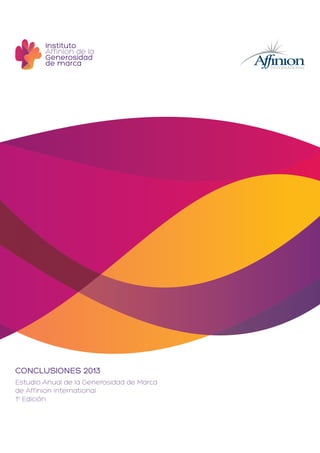 Instituto
Affinion de la
Generosidad
de marca

CONCLUSIONES 2013
Estudio Anual de la Generosidad de Marca
de Affinion International
1a Edición

 