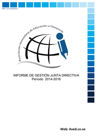 Web: Aved.co.ve
INFORME DE GESTIÓN JUNTA DIRECTIVA
Período 2014-2016
 