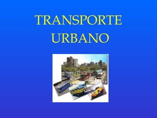 TRANSPORTE 
URBANO 
 