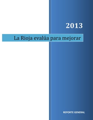2013
La Rioja evalúa para mejorar

1
REPORTE GENERAL

 