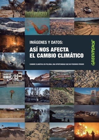 IMÁGENES Y DATOS:
ASÍ NOS AFECTA
EL CAMBIO CLIMÁTICO
CUMBRE CLIMÁTICA EN POLONIA, UNA OPORTUNIDAD QUE NO PODEMOS PERDER
 