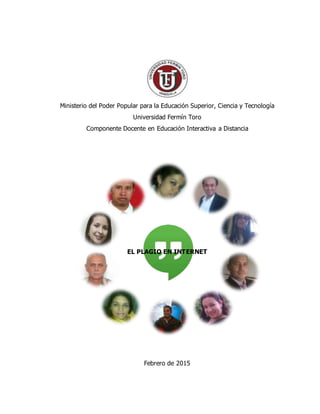 Ministerio del Poder Popular para la Educación Superior, Ciencia y Tecnología
Universidad Fermín Toro
Componente Docente en Educación Interactiva a Distancia
EL PLAGIO EN INTERNET
Febrero de 2015
 