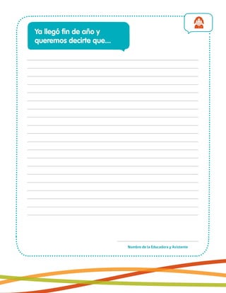 Nombre de la Educadora y Asistente
Ya llegó fin de año y
queremos decirte que...
 