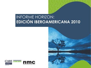 INFORME HORIZON: EDICIÓN IBEROAMERICANA 2010 