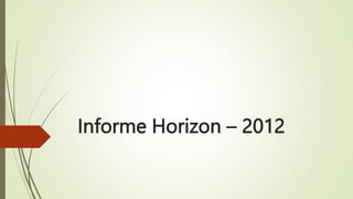 Informe Horizon – 2012
 