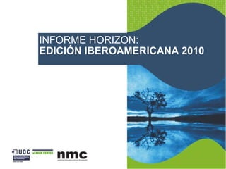 INFORME HORIZON: EDICIÓN IBEROAMERICANA 2010 