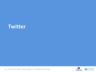 Twitter




28 I Informe sectorial Hoteles Análisis estratégico y de usabilidad en redes sociales
 