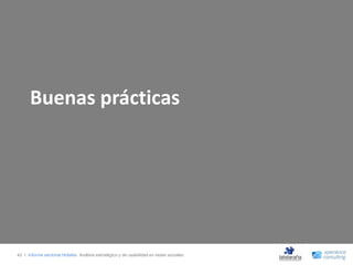 Buenas prácticas




42 I Informe sectorial Hoteles Análisis estratégico y de usabilidad en redes sociales
 