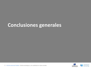 Conclusiones generales




5 I Informe sectorial Hoteles Análisis estratégico y de usabilidad en redes sociales
 