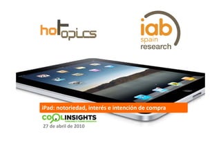 iPad: notoriedad, interés e intención de compra 

27 de abril de 2010
 
