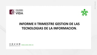 INFORME II TRIMESTRE GESTION DE LAS
TECNOLOGIAS DE LA INFORMACION.
 