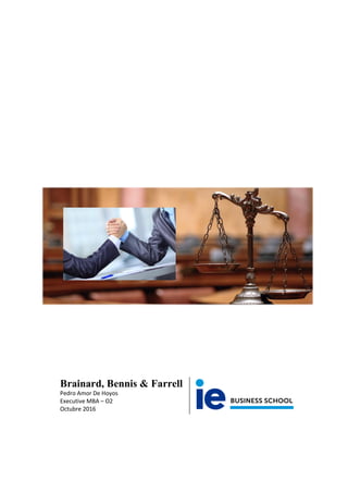 Brainard, Bennis & Farrell
Pedro Amor De Hoyos
Executive MBA – O2
Octubre 2016
 