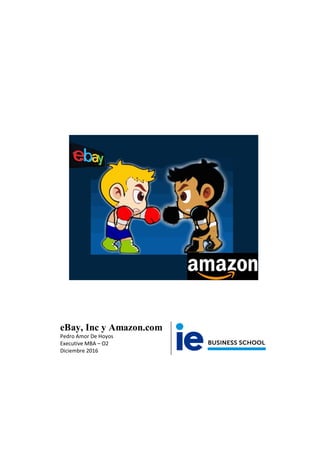 eBay, Inc y Amazon.com
Pedro Amor De Hoyos
Executive MBA – O2
Diciembre 2016
 