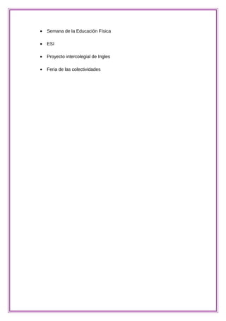 • Semana de la Educación Física
• ESI
• Proyecto intercolegial de Ingles
• Feria de las colectividades
 