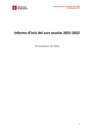 Informe inici de curs escolar 2021-2022
19 d’octubre de 2021
1
Informe d’inici del curs escolar 2021-2022
19 d’octubre de 2021
 