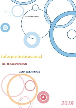 Práctica DocenteI
InformeInstitucional
ISG- St. George Institute
2018
Autor: Bárbara Viñolo
|
 