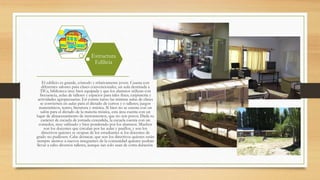 El edificio es grande, cómodo y relativamente joven. Cuanta con
diferentes salones para clases convencionales, un aula destinada a
TICs, biblioteca muy bien equipada y que los alumnos utilizan con
frecuencia, aulas de talleres y espacios para tales fines; carpintería y
actividades agropecuarias. En contra turno las mismas aulas de clases
se convierten en aulas para el dictado de cursos y o talleres; juegos
matemáticos, teatro, literatura y música. Si bien no se cuenta con un
salón para el dictado de la materia música, esta área cuenta con un
lugar de almacenamiento de instrumentos, que no son pocos. Dada su
carácter de escuela de jornada extendida, la escuela cuenta con un
comedor, muy utilizado y bien ponderado por los alumnos. Muchos
son los docentes que circulan por las aulas y pasillos, y son los
directivos quienes se ocupan de los estudiantes si los docentes de
grado no pudiesen. Cabe destacar, que son los directivos quienes están
siempre atentos a nuevos integrantes de la comunidad quienes podrán
llevar a cabo diversos talleres, aunque tan solo sean de corta duración.
Estructura
Edilicia
 