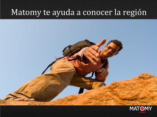 Matomy te ayuda a conocer la región
 