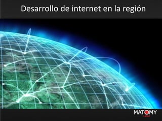 Desarrollo de internet en la región
 