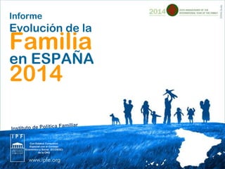 Informe
Evolución de la
Familia
en ESPAÑA
2014
Con Estatus Consultivo
Especial con el Consejo
Económico y Social (ECOSOC)
de la ONU
 