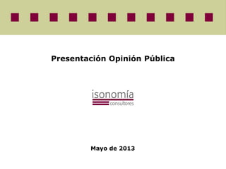 Presentación Opinión Pública
Mayo de 2013
 