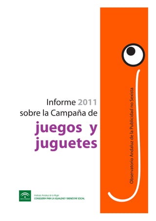 juguetes
                                sobre la Campaña de
                                       Informe 2011


               juegos y
Observatorio Andaluz de la Publicidad no Sexista
 