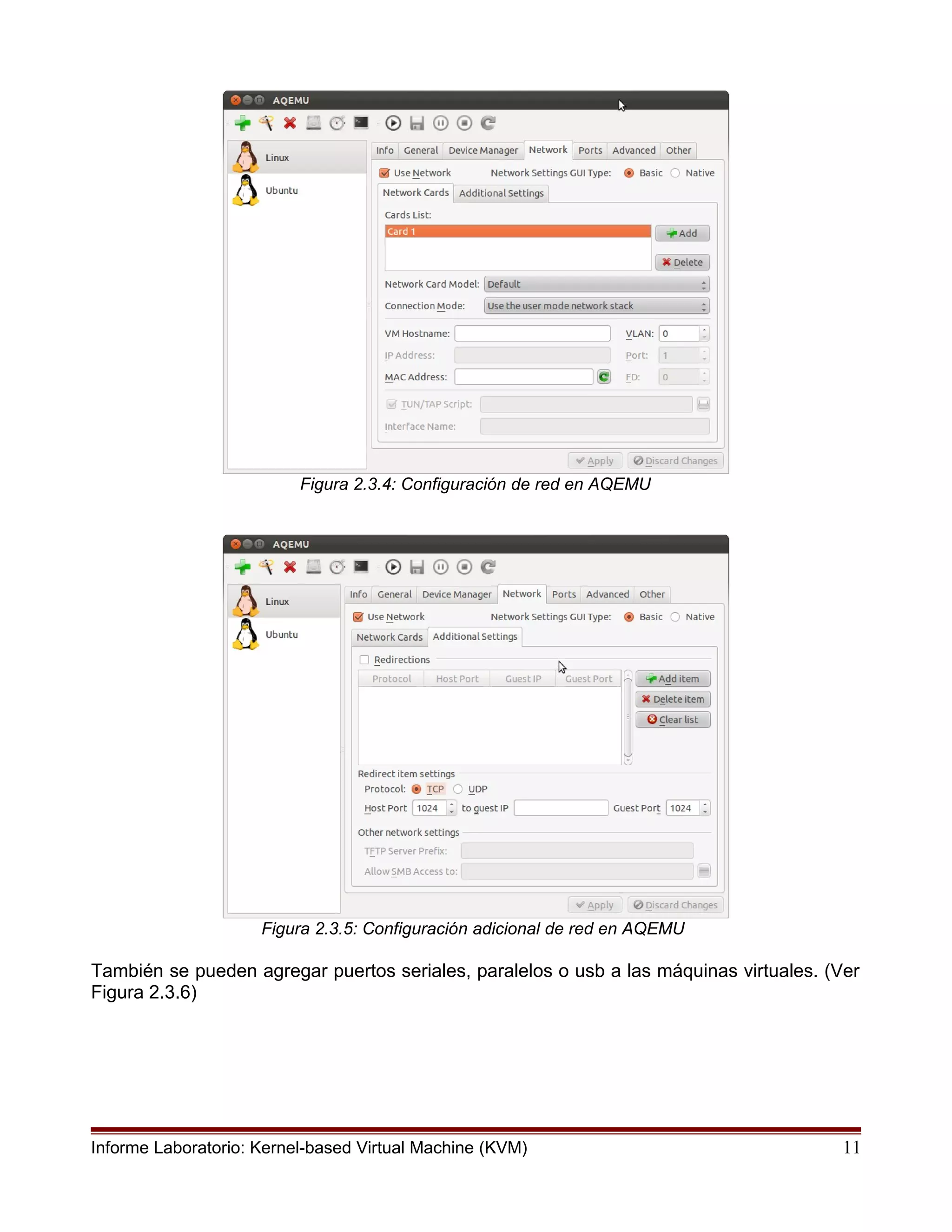 Figura 2.3.4: Configuración de red en AQEMU
Figura 2.3.5: Configuración adicional de red en AQEMU
También se pueden agregar puertos seriales, paralelos o usb a las máquinas virtuales. (Ver
Figura 2.3.6)
Informe Laboratorio: Kernel-based Virtual Machine (KVM) 11
 