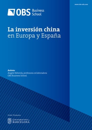 www.obs-edu.com
Doble Titulación:
La inversión china
en Europa y España
Autora:
Àngels Niñerola, professora col.laboradora
OBS Business School.
 