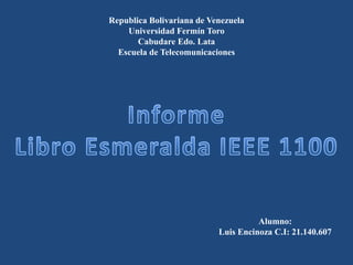 Alumno:
Luis Encinoza C.I: 21.140.607
Republica Bolivariana de Venezuela
Universidad Fermín Toro
Cabudare Edo. Lata
Escuela de Telecomunicaciones
 