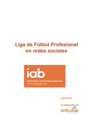 Liga de Fútbol Profesional
    en redes sociales




                  Julio de 2011


                  en colaboración con:
 