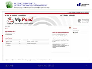 WIRTSCHAFTSWISSENSCHAFTEN
WIRTSCHAFTSINFORMATIK | WIRTSCHAFTSRECHT
Juniorprofessur Informelles Lernen im Erwachsenenalter
28.04.2015 Prof. Dr. Nina Kahnwald 9
 