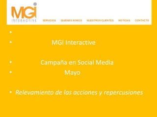                        MGI Interactive                 Campaña en Social Media          Mayo Relevamiento de las acciones y repercusiones 