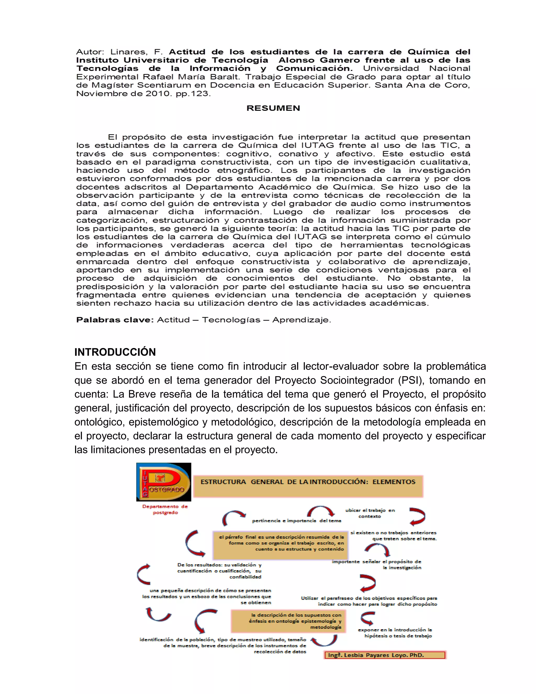INTRODUCCIÓN
En esta sección se tiene como fin introducir al lector-evaluador sobre la problemática
que se abordó en el tema generador del Proyecto Sociointegrador (PSI), tomando en
cuenta: La Breve reseña de la temática del tema que generó el Proyecto, el propósito
general, justificación del proyecto, descripción de los supuestos básicos con énfasis en:
ontológico, epistemológico y metodológico, descripción de la metodología empleada en
el proyecto, declarar la estructura general de cada momento del proyecto y especificar
las limitaciones presentadas en el proyecto.
 