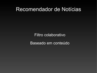 Recomendador de Notícias Filtro colaborativo Baseado em conteúdo 