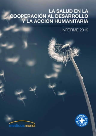 LA SALUD EN LA
COOPERACIÓN AL DESARROLLO
Y LA ACCIÓN HUMANITARIA
INFORME 2019
 