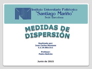 Realizado por:
Juan Carlos Meneses
C.I.19.682.511
Profesor:
Pedro Beltrán
Junio de 2015
 