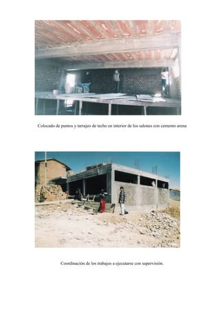 Colocado de puntos y tarrajeo de techo en interior de los salones con cemento arena
Coordinación de los trabajos a ejecutarse con supervisión.
 