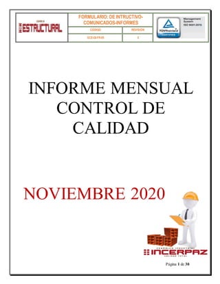 FORMULARIO: DE INTRUCTIVO-
COMUNICADOS-INFORMES
CÓDIGO REVISIÓN
SCE-GI-FR-05 0
Página 1 de 30
INFORME MENSUAL
CONTROL DE
CALIDAD
NOVIEMBRE 2020
 