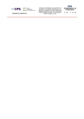 SUPERVISION: RECUPERACIÓN DE LOS SERVICIOS ECO
SISTÉMICOS EN LAS UNIDADES HIDROGRÁFICAS DE LA
MICROCUENCA QUEBRADA SANTA ROSA Y MICROCUENCA
QUEBRADA COLLQUE-PARTE ALTA, AFECTADAS POR LOS
PASIVOS AMBIENTALES MINEROS DE LAS EX UNIDADES
MINERAS ACOBAMBA Y COLQUI'
0054
INFORME MENSUAL DE
SUPERVISIÓN N°
01.11.20 al 30.11.20
CONSORCIO HUAROCHIRI
 