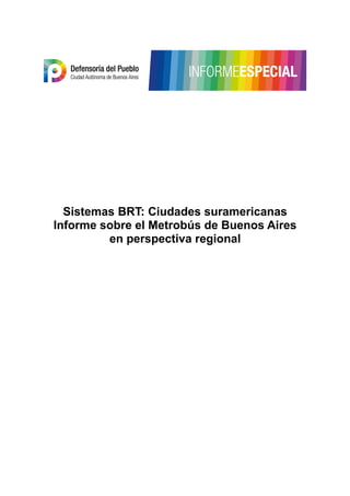 Sistemas BRT: Ciudades suramericanas 
Informe sobre el Metrobús de Buenos Aires 
en perspectiva regional 
 